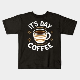 It's Day Coffee, Funny Coffee Lover, Morning Motivation Kids T-Shirt